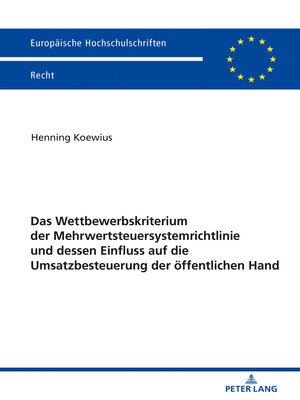 cover image of Das Wettbewerbskriterium der Mehrwertsteuersystemrichtlinie und dessen Einfluss auf die Umsatzbesteuerung der oeffentlichen Hand